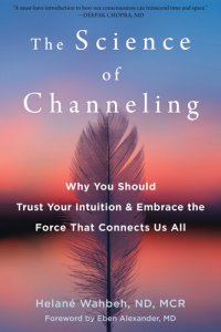 cover of the book The Science of Channeling: Why You Should Trust Your Intuition and Embrace the Force That Connects Us All