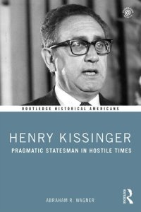 cover of the book Henry Kissinger: Pragmatic Statesman in Hostile Times