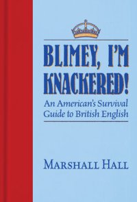 cover of the book Blimey, I’m Knackered!: An American's Survival Guide to British English