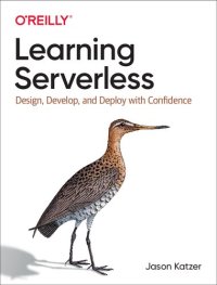 cover of the book Learning Serverless: Design, Develop, and Deploy with Confidence