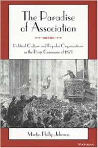 cover of the book The Paradise of Association: Political Culture and Popular Organizations in the Paris Commune of 1871