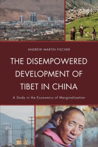 cover of the book The Disempowered Development of Tibet in China: A Study in the Economics of Marginalization