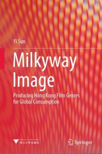 cover of the book Milkyway Image: Producing Hong Kong Film Genres for Global Consumption