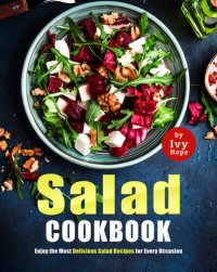 cover of the book Salad Cookbook: Enjoy the Most Delicious Salad Recipes for Every Occasion