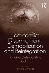 cover of the book Post-conflict Disarmament, Demobilization and Reintegration: Bringing State-building Back In