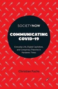 cover of the book Communicating Covid-19: Everyday Life, Digital Capitalism, and Conspiracy Theories in Pandemic Times (Societynow)