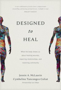 cover of the book Designed to Heal: What the Body Shows Us about Healing Wounds, Repairing Relationships, and Restoring Community