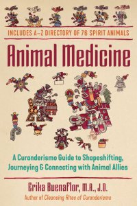 cover of the book Animal Medicine: A Curanderismo Guide to Shapeshifting, Journeying, and Connecting with Animal Allies