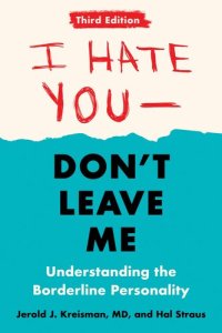 cover of the book I Hate You--Don't Leave Me: Third Edition: Understanding the Borderline Personality