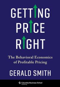 cover of the book Getting Price Right: The Behavioral Economics of Profitable Pricing