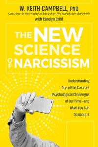 cover of the book The New Science of Narcissism: Understanding One of the Greatest Psychological Challenges of Our Time―and What You Can Do About It