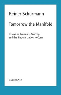 cover of the book Tomorrow the Manifold: Essays on Foucault, Anarchy, and the Singularization to Come