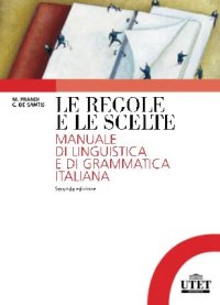 cover of the book Le regole e le scelte: Manuale di linguistica e di grammatica italiana