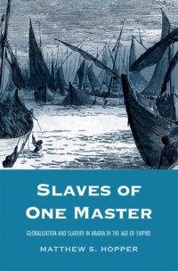 cover of the book Slaves of One Master: Globalization and Slavery in Arabia in the Age of Empire