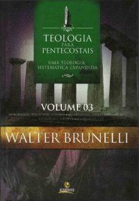 cover of the book Teologia para Pentecostais: Uma Teologia Sistemática Expandida - Volume 3