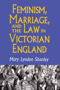 cover of the book Feminism, Marriage, and the Law in Victorian England, 1850-1895