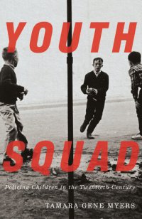 cover of the book Youth Squad: Policing Children in the Twentieth Century