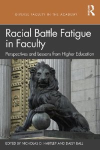 cover of the book Racial Battle Fatigue in Faculty: Perspectives and Lessons from Higher Education