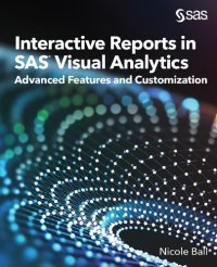 cover of the book Interactive Reports in SAS(R) Visual Analytics: Advanced Features and Customization