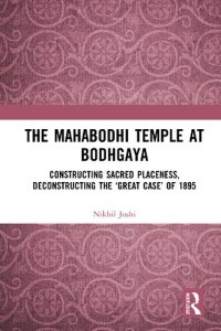 cover of the book The Mahabodhi Temple at Bodhgaya : constructing sacred placeness, deconstructing the 'great case' of 1895