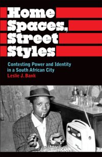 cover of the book Home Spaces, Street Styles: Contesting Power and Identity in a South African City