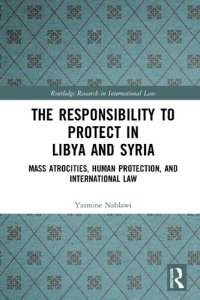 cover of the book The Responsibility to Protect in Libya and Syria: Mass Atrocities, Human Protection, and International Law