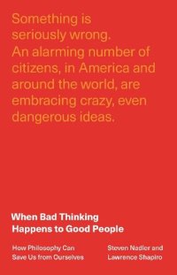 cover of the book When Bad Thinking Happens to Good People: How Philosophy Can Save Us from Ourselves