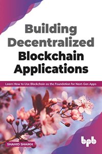 cover of the book Building Decentralized Blockchain Applications: Learn How to Use Blockchain as the Foundation for Next-Gen Apps (English Edition)