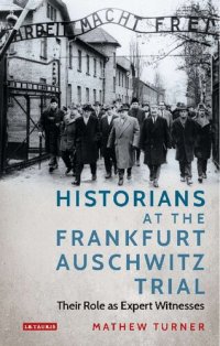 cover of the book Historians at the Frankfurt Auschwitz Trial: Their Role as Expert Witnesses