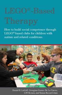 cover of the book LEGO-Based Therapy: How to Build Social Competence Through Lego Clubs for Children with Autism and Related Conditions