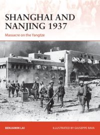 cover of the book Shanghai and Nanjing 1937: Massacre on the Yangtze (Campaign)