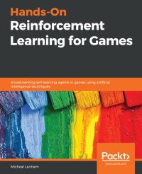 cover of the book Hands-On Reinforcement Learning for Games: Implementing self-learning agents in games using artificial intelligence techniques