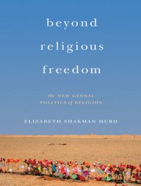 cover of the book Beyond Religious Freedom: The New Global Politics of Religion