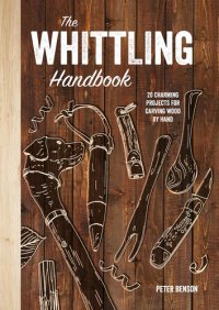 cover of the book The Whittling Handbook: 20 Charming Projects for Carving Wood by Hand