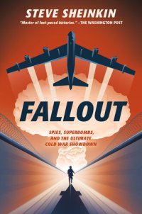 cover of the book Fallout: Spies, Superbombs, and the Ultimate Cold War Showdown