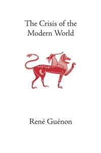 cover of the book The Crisis of the Modern World (The Collected Works of René Guénon)