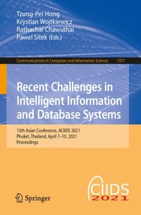 cover of the book Recent Challenges in Intelligent Information and Database Systems: 13th Asian Conference, ACIIDS 2021, Phuket, Thailand, April 7–10, 2021, Proceedings