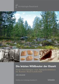 cover of the book Die letzten Wildbeuter der Eiszeit: Neue Forschungen zum Spätpaläolithikum im Kanton Basel-Landschaft