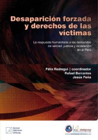 cover of the book Desaparición forzada y derechos de las víctimas: la respuesta humanitaria a las demandas de verdad, justicia y reparación en el Perú