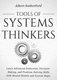 cover of the book Tools of Systems Thinkers: Learn Advanced Deduction, Decision-Making, and Problem-Solving Skills with Mental Models and System Maps