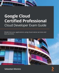 cover of the book Google Cloud Certified Professional Cloud Developer Exam Guide