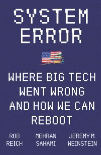 cover of the book System Error: Where Big Tech Went Wrong and How We Can Reboot