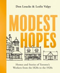 cover of the book Modest Hopes: Homes and Stories of Toronto's Workers from the 1820s to the 1920s