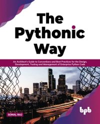 cover of the book The Pythonic Way: An Architect’s Guide to Conventions and Best Practices for the Design, Development, Testing, and Management of Enterprise Python Code (English Edition)