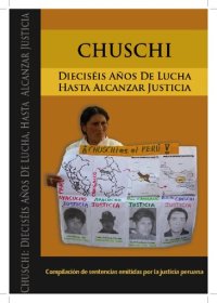 cover of the book Chuschi: Dieciséis años de lucha, hasta alcanzar justicia. Compilación de sentencias emitidas por la justicia peruana