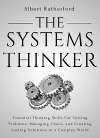 cover of the book The Systems Thinker: Essential Thinking Skills For Solving Problems, Managing Chaos, and Creating Lasting Solutions in a Complex World