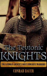 cover of the book The Teutonic Knights: The Catholic Church’s Most Powerful Warriors