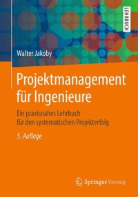 cover of the book Projektmanagement für Ingenieure: Ein praxisnahes Lehrbuch für den systematischen Projekterfolg