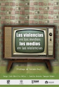 cover of the book Las violencias en los medios, los medios en las violencias. Revisión y análisis crítico de los estudios sobre medios de comunicación y violencia en América Latina 1998-2005