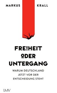 cover of the book Freiheit oder Untergang - Warum Deutschland jetzt vor der Entscheidung steht